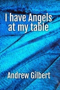 Cover: I have Angels at my table - Andrew Gilbert