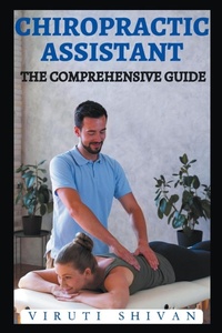 Abbildung von: Chiropractic Assistant - The Comprehensive Guide - Viruti Shivan