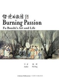 Cover: Burning Passion Fu Baoshi's Art and Life - Icultures Publications