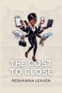 Abbildung von: The Cost to Close - Real Estate Chronicles Publishing Group, LLC