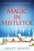 Cover: Magic in Mistletoe (Kringle Cousin Romance, #1) - Janet Koops