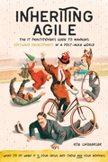 Cover: Inheriting Agile: The IT Practitioner's Guide to Managing Software Development in a Post-Agile World - Sandprint Press