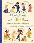 Cover: Ich zeig dir, wie es fr&uuml;her war! - Wie Kinder zu anderen Zeiten lebten - Penguin Junior