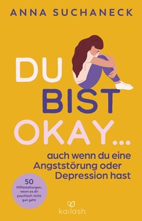 Abbildung von: Du bist okay, auch wenn du eine Angststörung oder Depression hast - Kailash