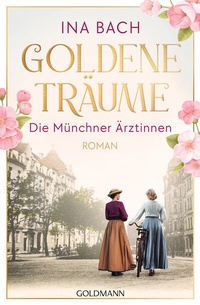 Abbildung von: Goldene Träume. Die Münchner Ärztinnen - Goldmann