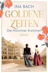 Abbildung von: Goldene Zeiten. Die Münchner Ärztinnen - Goldmann