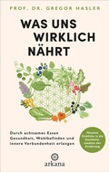 Abbildung von: Was uns wirklich nährt - Arkana