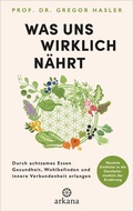 Cover: Was uns wirklich n&auml;hrt - Arkana