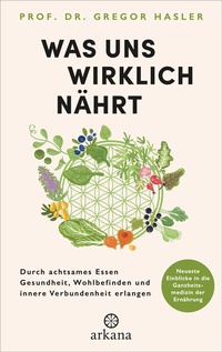 Abbildung von: Was uns wirklich nährt - Arkana