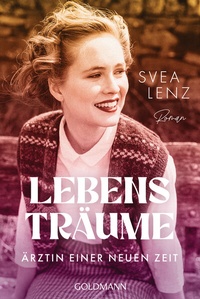 Abbildung von: Lebensträume. Ärztin einer neuen Zeit - Goldmann