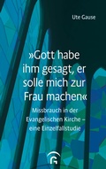 Cover: "Gott habe ihm gesagt, er solle mich zur Frau machen" - G&uuml;tersloher Verlagshaus
