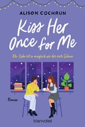 Cover: Kiss Her Once For Me - Die Liebe ist so magisch wie der erste Schnee - Blanvalet