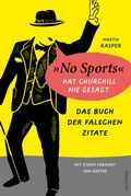 Cover: Das Buch der falschen Zitate. &raquo;No Sports&laquo; hat Churchill nie gesagt. Mit einem Vorwort von Goethe - Anaconda Verlag