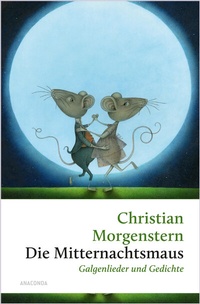 Abbildung von: Die Mitternachtsmaus. Galgenlieder und Gedichte - Anaconda Verlag