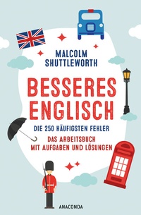 Abbildung von: Besseres Englisch. Die 250 häufigsten Fehler. Das Arbeitsbuch mit Aufgaben und Lösungen - Anaconda Verlag