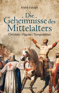 Abbildung von: Die Geheimnisse des Mittelalters - Christen, Päpste, Tempelritter - Bassermann