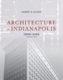 Cover: Architecture in Indianapolis - Indiana University Press