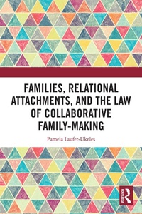 Enlarge image Cover: Families, Relational Attachments, and the Law of Collaborative Family-Making - Routledge