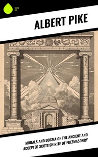 Enlarge image Cover: Morals and Dogma of the Ancient and Accepted Scottish Rite of Freemasonry - Sharp Ink