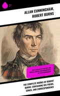 Cover: The Complete Works of Robert Burns: Containing his Poems, Songs, and Correspondence - Sharp Ink