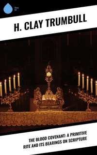 Enlarge image Cover: The Blood Covenant: A Primitive Rite and its Bearings on Scripture - Sharp Ink