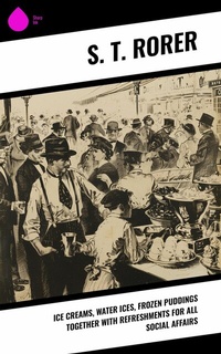 Abbildung von: Ice Creams, Water Ices, Frozen Puddings Together with Refreshments for all Social Affairs - Sharp Ink