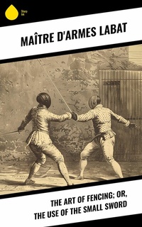 Abbildung von: The Art of Fencing; Or, The Use of the Small Sword - Sharp Ink