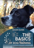 Cover: The Basics of dog training (All about animals) - EDGARS AUZINS