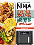 Cover: The Healthy Ninja Dual Zone Air Fryer Cookbook: 1600 Days Affordable, Crispy and Healthy Recipes for Beginners with Tips & Tricks to Fry, Grill, and Bake - Nathan Bennett