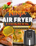 Cover: Ninja Air Fryer Cookbook for Beginners : Delicious & Amazing Ninja Air Fryer Recipes For Family & Friends | Beginner Tips & Tricks To Make Your Meals Taste Fabulous - Bryan Howard
