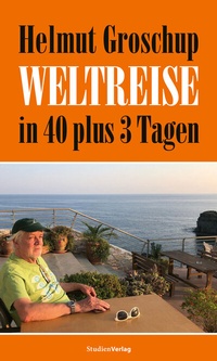 Abbildung von: Helmut Groschup. Weltreise in 40 plus 3 Tagen - Studien Verlag