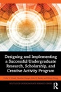 Cover: Designing and Implementing a Successful Undergraduate Research, Scholarship and Creative Activity Program - Routledge