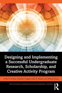Enlarge image Cover: Designing and Implementing a Successful Undergraduate Research, Scholarship and Creative Activity Program - Routledge