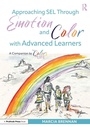 Cover: Approaching SEL Through Emotion and Color with Advanced Learners - Routledge