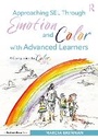 Cover: Approaching SEL Through Emotion and Color with Advanced Learners - Routledge