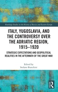 Cover: Italy, Yugoslavia, and the Controversy over the Adriatic Region, 1915-1920 - Routledge