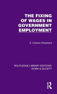 Abbildung von: The Fixing of Wages in Government Employment - Routledge