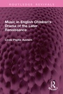 Cover: Music in English Children's Drama of the Later Renaissance - Routledge