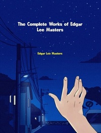 Abbildung von: The Complete Works of Edgar Lee Masters - Dream Books