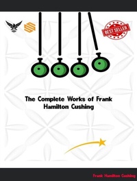 Abbildung von: The Complete Works of Frank Hamilton Cushing - Dream Books