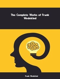 Abbildung von: The Complete Works of Frank Wedekind - Dream Books