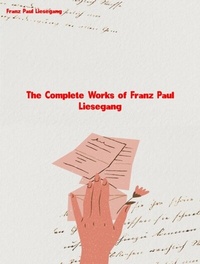 Abbildung von: The Complete Works of Franz Paul Liesegang - Dream Books
