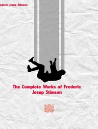 Abbildung von: The Complete Works of Frederic Jesup Stimson - Dream Books