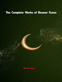 Abbildung von: The Complete Works of Eleanor Gates - New Wisdom Books