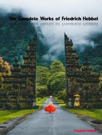 Abbildung von: The Complete Works of Friedrich Hebbel - Dream Books