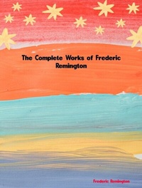 Abbildung von: The Complete Works of Frederic Remington - Dream Books