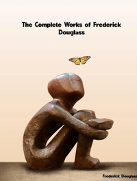 Abbildung von: The Complete Works of Frederick Douglass - Dream Books