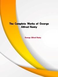 Abbildung von: The Complete Works of George Alfred Henty - Dream Books