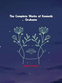 Abbildung von: The Complete Works of Kenneth Grahame - Dream Books