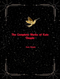 Abbildung von: The Complete Works of Kate Chopin - New Wisdom Books